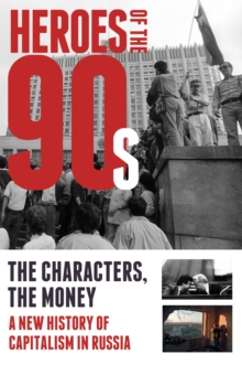 Heroes of the 90s : People and Money. The Modern History of Russian Capitalism