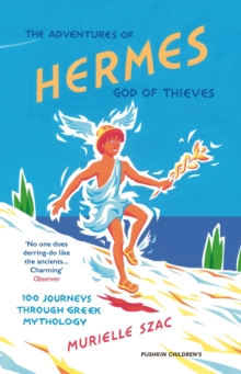 The Adventures of Hermes, God of Thieves : 100 Journeys through Greek Mythology