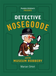 Detective Nosegoode and the Museum Robbery, Paperback / softback Book Detective Nosegoode and the Museum Robbery, Paperback / softback Book