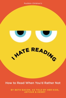 I Hate Reading : How To Read When You'd Rather Not