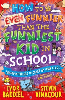 How to Be Even Funnier than the Funniest Kid in School : 100's More Jokes to Crack-up your Class