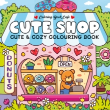Cute Shop : Super Cute Colouring Book