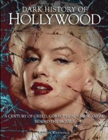 Dark History of Hollywood : A century of greed, corruption and scandal behind the movies, Hardback Book Dark History of Hollywood : A century of greed, corruption and scandal behind the movies, Hardback Book