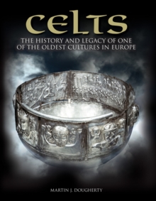 Celts : The History and Legacy of One of the Oldest Cultures in Europe, Hardback Book Celts : The History and Legacy of One of the Oldest Cultures in Europe, Hardback Book