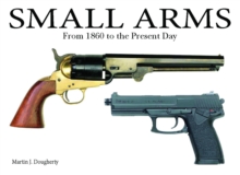 Small Arms : From the Civil War to the Present Day, Hardback Book Small Arms : From the Civil War to the Present Day, Hardback Book