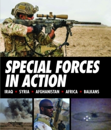 Special Forces in Action : Iraq - Syria - Afghanistan- Africa - Balkans, Hardback Book Special Forces in Action : Iraq - Syria - Afghanistan- Africa - Balkans, Hardback Book