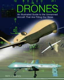 Drones : An Illustrated Guide to the Unmanned Aircraft That are Filling Our Skies, Hardback Book Drones : An Illustrated Guide to the Unmanned Aircraft That are Filling Our Skies, Hardback Book