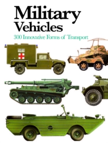 Military Vehicles : 300 Innovative Forms of Transport