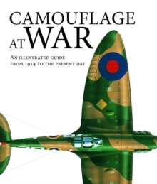 Camouflage at War : An Illustrated Guide from 1914 to the Present Day, Hardback Book Camouflage at War : An Illustrated Guide from 1914 to the Present Day, Hardback Book