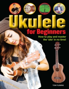 Ukulele for Beginners : How to play and master the "uke" in no time!, Paperback / softback Book Ukulele for Beginners : How to play and master the "uke" in no time!, Paperback / softback Book