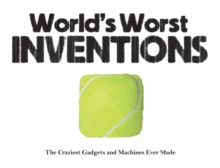 World's Worst Inventions : The Craziest Gadgets and Machines Ever Made, Paperback Book World's Worst Inventions : The Craziest Gadgets and Machines Ever Made, Paperback Book