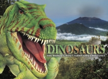 Dinosaurs : The World's Most Terrifying Creatures, Hardback Book Dinosaurs : The World's Most Terrifying Creatures, Hardback Book