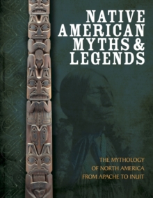 Native American Myths and Legends : The Mythology of North America from Apache to Inuit, Hardback Book Native American Myths and Legends : The Mythology of North America from Apache to Inuit, Hardback Book