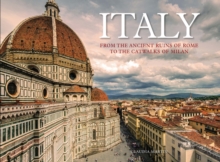 Italy : From the Ancient Ruins of Rome to the Catwalks of Milan, Hardback Book Italy : From the Ancient Ruins of Rome to the Catwalks of Milan, Hardback Book