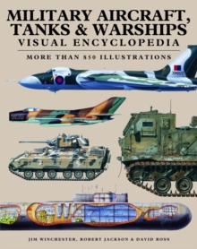 Military Aircraft, Tanks and Warships Visual Encyclopedia : More than 1000 colour illustrations, Paperback / softback Book Military Aircraft, Tanks and Warships Visual Encyclopedia : More than 1000 colour illustrations, Paperback / softback Book