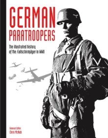 German Paratroopers : The illustrated history of the Fallschirmja ger in WWII, Paperback / softback Book German Paratroopers : The illustrated history of the Fallschirmja ger in WWII, Paperback / softback Book