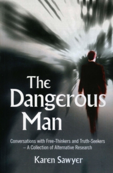 Dangerous Man : Conversations with Free-Thinkers and Truth-Seekers