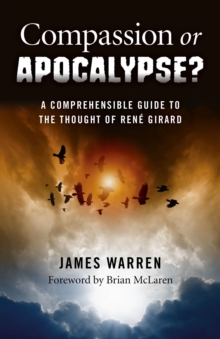 Compassion or Apocalypse? : A Comprehensible Guide to the Thought of Ren Girard, Paperback Book Compassion or Apocalypse? : A Comprehensible Guide to the Thought of Ren Girard, Paperback Book