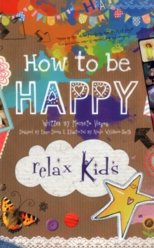Relax Kids - How to be Happy : 52 Positive Activities for Children, Paperback Book Relax Kids - How to be Happy : 52 Positive Activities for Children, Paperback Book