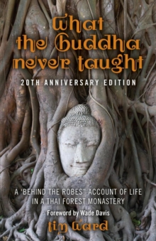 What the Buddha Never Taught : A 'Behind the Robes" Account of Life in a Thai Forest Monastery