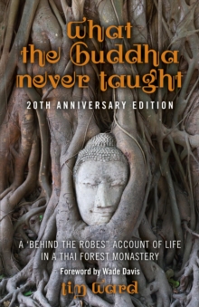 What the Buddha Never Taught : A 'behind the Robes" Account of Life in a Thai Forest Monastery, Paperback / softback Book What the Buddha Never Taught : A 'behind the Robes" Account of Life in a Thai Forest Monastery, Paperback / softback Book