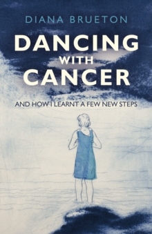 Dancing with Cancer : And How I Learnt a Few New Steps