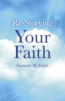 Re-storying Your Faith, Paperback / softback Book Re-storying Your Faith, Paperback / softback Book