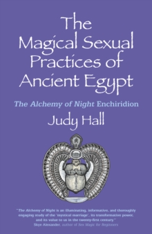 Magical Sexual Practices of Ancient Egypt, The : The Alchemy of Night Enchiridion
