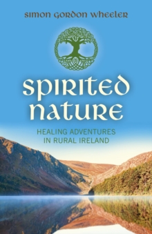 Spirited Nature : Healing Adventures in Rural Ireland