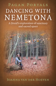 Pagan Portals - Dancing with Nemetona : A Druid's Exploration of Sanctuary and Sacred Space