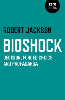 BioShock : Decision, Forced Choice and Propaganda