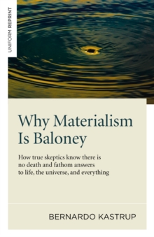 Why Materialism Is Baloney - How true skeptics know there is no death and fathom answers to life, the universe, and everything