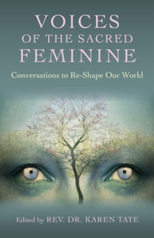 Voices of the Sacred Feminine : Conversations to Re-Shape Our World, Paperback Book Voices of the Sacred Feminine : Conversations to Re-Shape Our World, Paperback Book