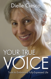 Your True Voice : Tools to Embrace a Fully-Expressed Life, Paperback Book Your True Voice : Tools to Embrace a Fully-Expressed Life, Paperback Book