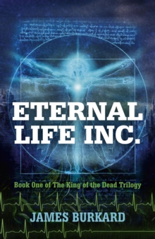 Eternal Life Inc. : Book One of the King of the Dead Trilogy, Paperback Book Eternal Life Inc. : Book One of the King of the Dead Trilogy, Paperback Book