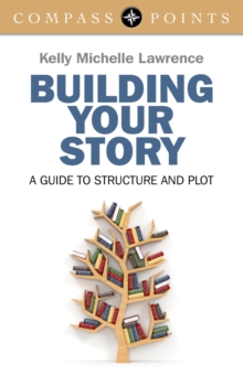 Compass Points - Building Your Story : A Guide to Structure and Plot