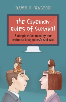 Caveman Rules of Survival : 3 Simple Rules Used By Our Brains to Keep Us Safe and Well