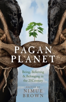 Pagan Planet  Being, Believing & Belonging in the 21Century