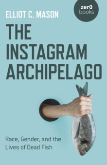 Instagram Archipelago, The : Race, Gender, and the Lives of Dead Fish