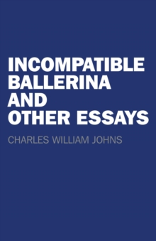 Incompatible Ballerina and Other Essays