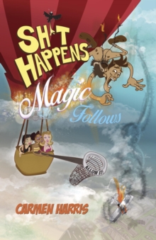 Sh*t Happens, Magic Follows (Allow It!) : A Life Of Challenges, Change And Miracles