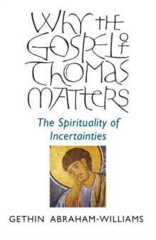 Why the Gospel of Thomas Matters : The Spirituality Of Incertainties