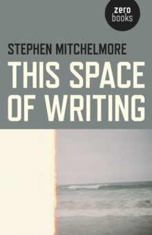 This Space of Writing, Paperback / softback Book This Space of Writing, Paperback / softback Book