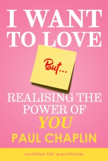 I Want to Love But ... : Realising The Power of You, Paperback / softback Book I Want to Love But ... : Realising The Power of You, Paperback / softback Book
