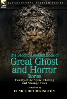 The Second Leonaur Book of Great Ghost and Horror Stories : Twenty-Nine Spine Chilling and Strange Tales