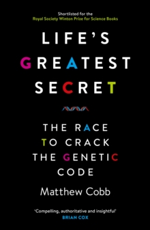 Life's Greatest Secret : The Race to Crack the Genetic Code