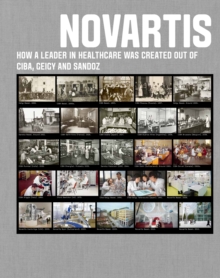 Novartis : How a leader in healthcare was created out of Ciba, Geigy and Sandoz