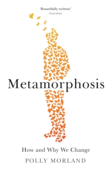 Metamorphosis : How and Why We Change