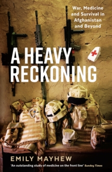 A Heavy Reckoning : War, Medicine and Survival in Afghanistan and Beyond