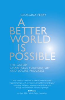 A Better World is Possible : The Gatsby Charitable Foundation and Social Progress